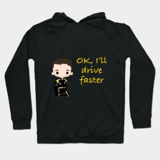 Ok I'll drive faster Hoodie